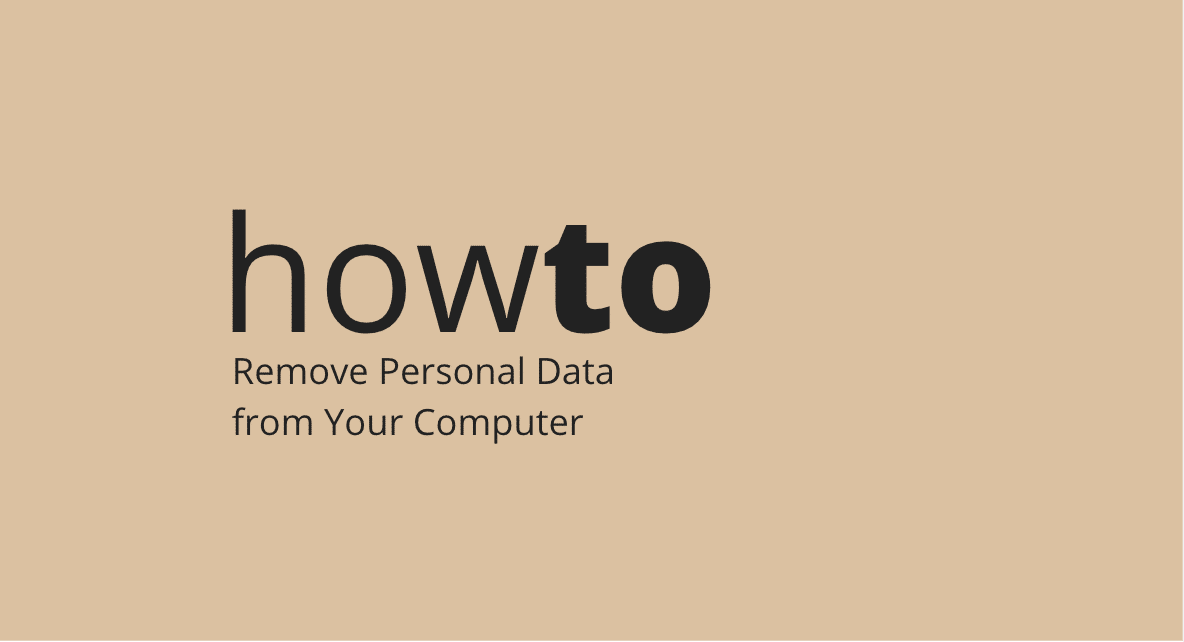 How to Remove Personal Data from Your Computer